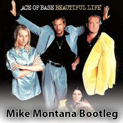 Ace Of Base - Beautiful Life (Mike Montana Bootleg)