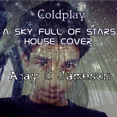 Coldplay-A Sky Full Of Stars House Cover Ajay C Jameson