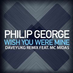 Philip George feat. MC Midas - Wish You Were Mine (DaveyUKG Remix)