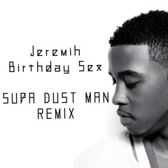 Jeremih - Birthday Sex (SUPA DUST MAN Remix)