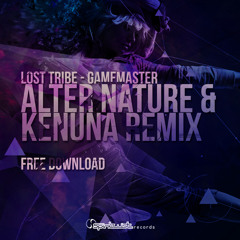 Lost Tribe - Gamemaster (Alter Nature & Kenuna Remix)FREE DOWNLOAD