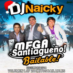 01.- MEGA SANTIAGUEÑO - BAILABLE - DJ NAICKY - DICIEMBRE 2014