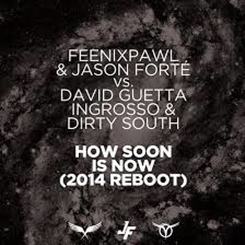 Feenixpawl & Jason Forté Vs. David Guetta, Ingrosso & Dirty South - How Soon Is Now [FREE DOWNLOAD]