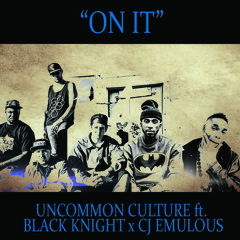 UnCommon Culture - On It ft. Black Knight & CJ Emulous