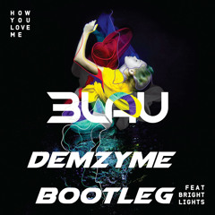 How You Love Me feat. Bright Lights (Demzyme Bootleg) [FREE DOWNLOAD]