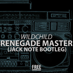 Wildchild - Renegade Master (Jack Note Bootleg) *FREE DOWNLOAD*