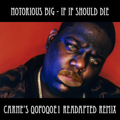 Notorious Big - If I Should Die (Carne's QOPOQOE1 Readapted Remix)