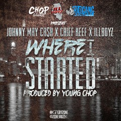 Where I Started - Johnny May Cash ft. Chief Keef & Illboyz (Prod. by Young Chop)