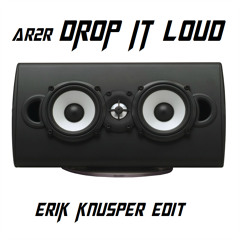 Ar2r - Drop It Loud (Erik Knüsper Edit)