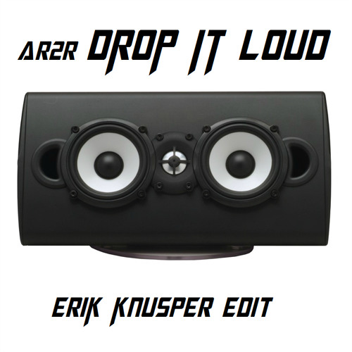 Ar2r - Drop It Loud (Erik Knüsper Edit)