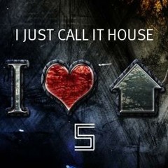 I JUST CALL IT HOUSE 5