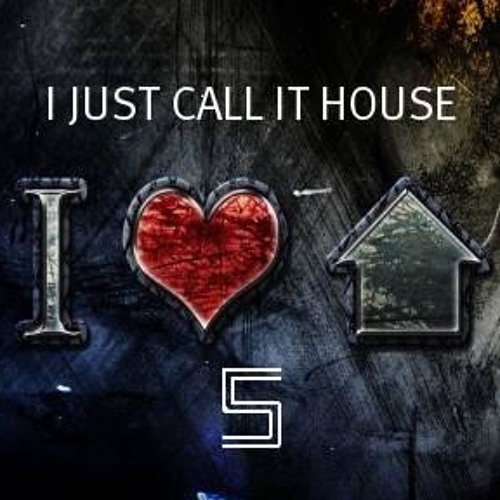 I JUST CALL IT HOUSE 5