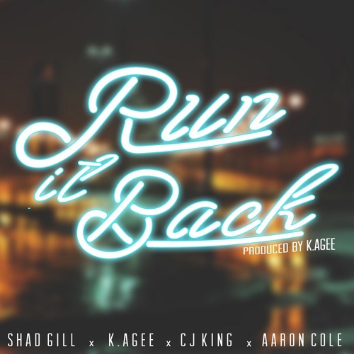 Shad Gill - Run It Back ft. CJ King, K. Agee & Aaron Cole