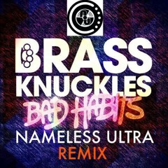 Brass Knuckles - Bad Habits (Nameless Remix) [FREE DL] {NEW YEARS}