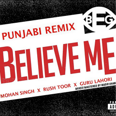 Believe Me ~ Punjabi Remix - Mohan Singh | Rush Toor | Guru Lahori