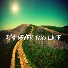 It's Never Too Late