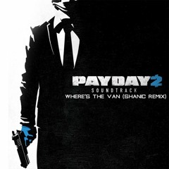 Simon Viklund - Where's The Van?! (Shanic Remix)[Play this in game in Payday 2! Check discription]