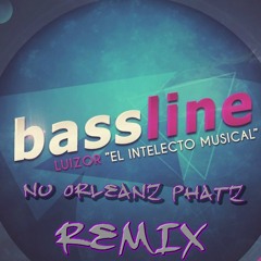 Luizor - Bassline(NuOrleanzPhatz Remix)