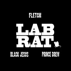 Lab Rat - Fletch Feat. Black Je$u$ And Prince Drew