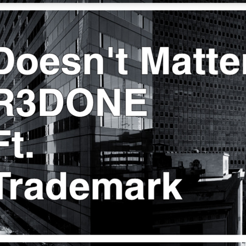 R3DONE - Doesnt Matter ft. Trademark