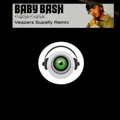 Baby Bash - Suga Suga (Vespers Supafly Remix)FREE DOWNLOAD