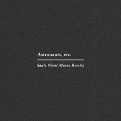 Astronauts, etc. - Sadie (Gent Mason Remix)