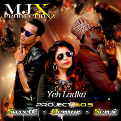Yeh Ladka - SweetC, Oemar, Sensi (MJX Productionz)