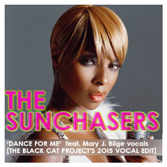 THE SUNCHASERS - 'DANCE FOR ME' (The Black Cat Projects 2015 Mary J Blige Vocal Edit) [FREE MP3]