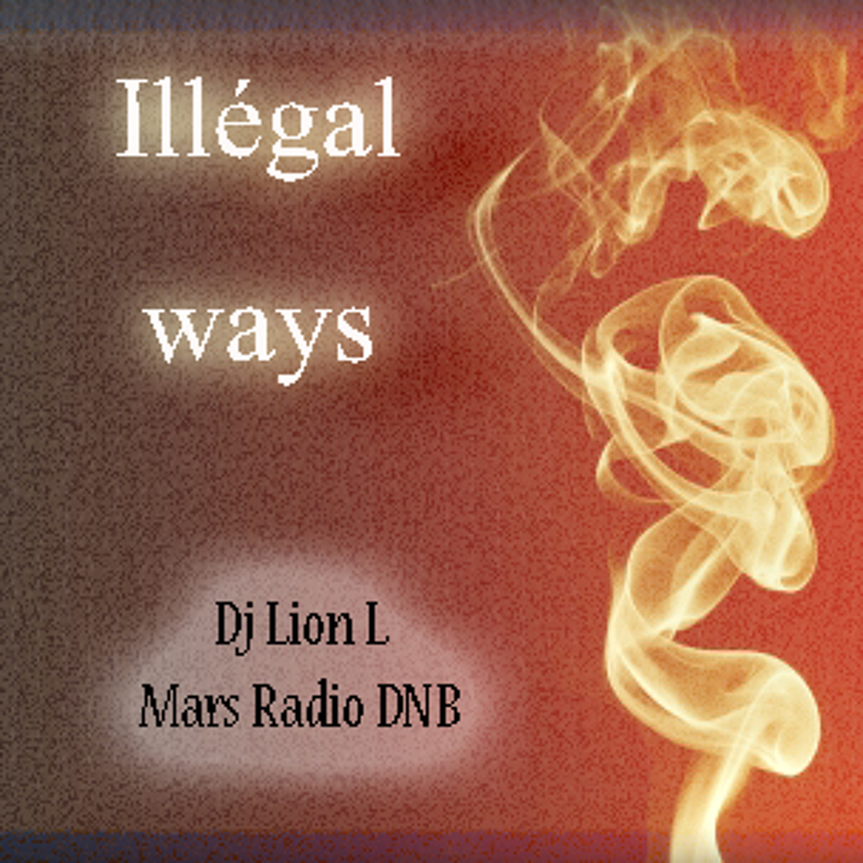 Dj Lion L - Illegal ways -DNB Neurofunk Mix 31-12-2014 - Mars Radio DNB 22h15 00h00 - New Years 2015 episode artwork