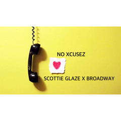 No Xcusez feat. Broadway(Prod. by Scottiie Glaze)