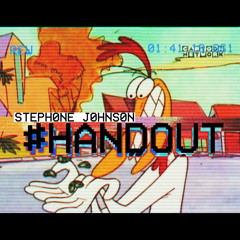 Hand Out Produced By Stephone Johnson