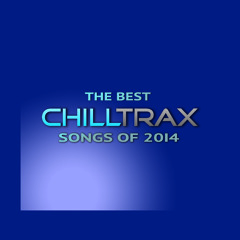 Best Chilltrax Songs Of 2014 Countdown