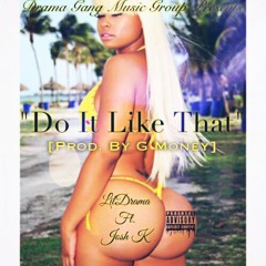 "Do It Like That" - Drama Ft. Josh K [Prod. By: G Money]