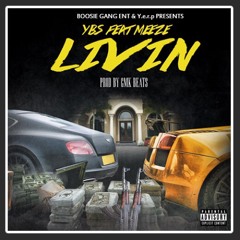 YBS feat Meeze- Livin (Prod By GMK Beats)