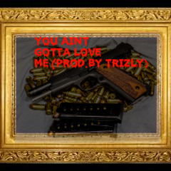 SO White - You Aint Gotta Love Me (Prod. By Trizly)