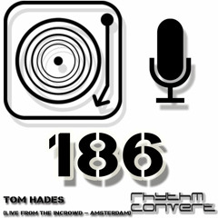 Rhythm Convert(ed) Podcast 186 with Tom Hades (Live at The Incrowd - Amsterdam)