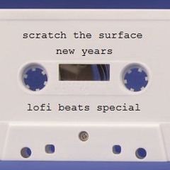 Scratch the Surface Lo Fi Beats Special: podcast #23