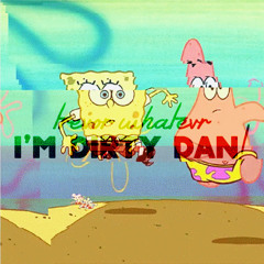 I'm Dirty Dan!