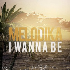 Melodika - I Wanna Be (Original Mix)