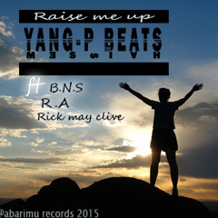 RAISE ME UP By B.N.S Ft RICK MAY CLIVE & TAIO MILLER NEND G  (ABARIMU RECORDS 2015) YANG P BEATS