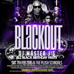 *BLACKOUT* SAT 7TH FEB - DJ MASTER J'S 2015 BDAY PROMO MIX