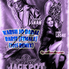 Kabhi Jo Badal Barse [Female] (2015 Remix)
