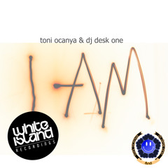 Toni Ocanya & Dj Desk One - I Am - ( Original Mix )