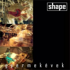 Shape - Gyermekévek (Instrumental Version)
