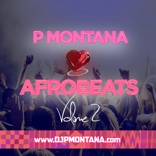 P Montana Loves Afrobeats - Afrobeats Mix