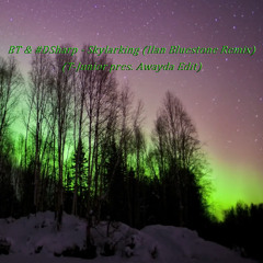 BT & #DSharp - Skylarking (Ilan Bluestone Remix) (T-Junior pres. Awayda Edit) FREE DOWNLOAD