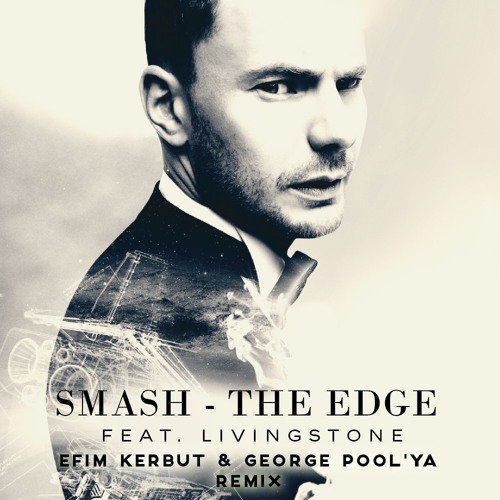 Smash feat. Livingstone - The Edge (Efim Kerbut & George Pool'ya remix)