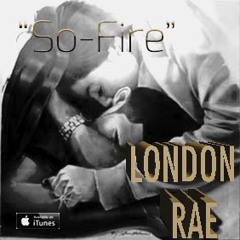 London Rae  So - Fire ( Ohh Baby)