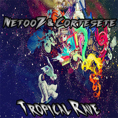 NetooZ & Cortesete - Tropical Rave (Original Mix)