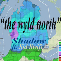 the Wyld North ft. Sid Swift - produced by Shadow